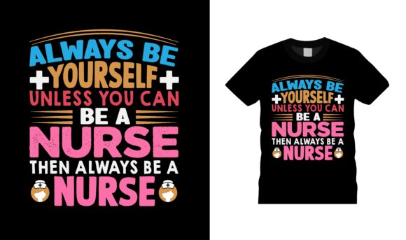 Always Be Yourself Be a Nurse T-Shirt Graphics