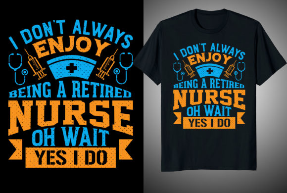 I Don't Always Nurse T-shirt Design Fun Graphics