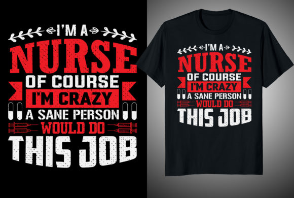 I'm a Nurse of Course T-shirt Design Graphics
