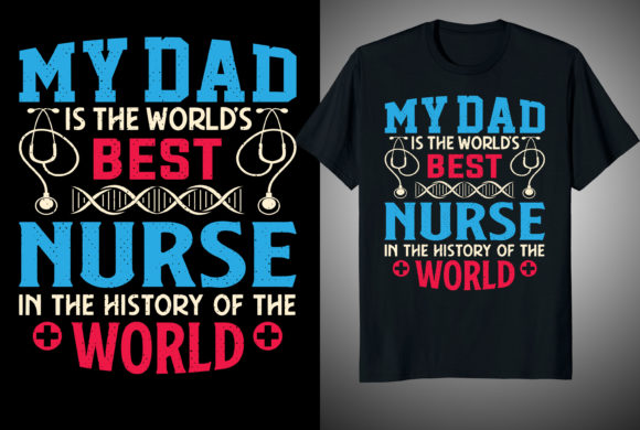 My Dad is the World’s Nurse T-Shirt Graphics