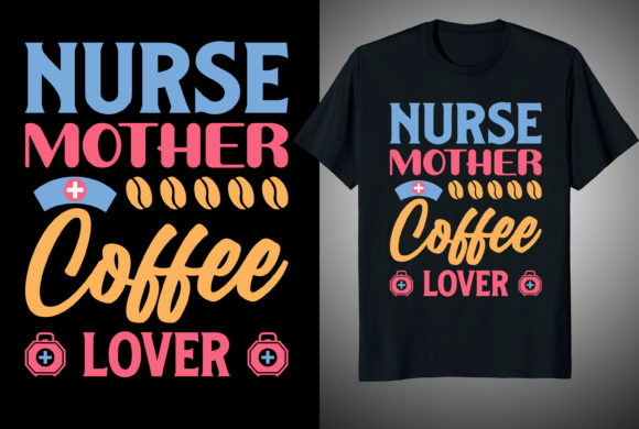 Nurse Mother Coffee Lover T-shirt Design Graphics