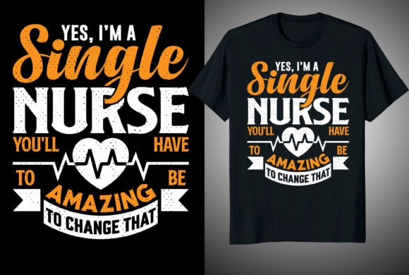 YES, I’M A SINGLE NURSE T-Shirt Designs